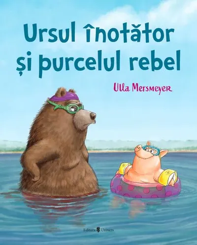 Ursul înotător și purcelul rebel - Hardcover - Ulla Mersmeyer