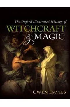 The Oxford Illustrated History of Witchcraft and Magic