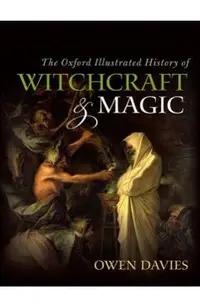 The Oxford Illustrated History of Witchcraft and Magic