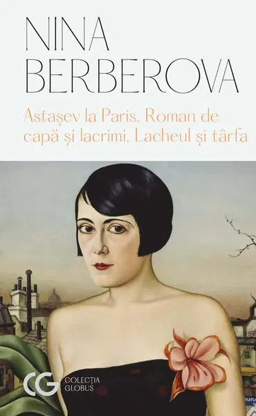 Astașev la Paris • Roman de capă și lacrimi • Lacheul și târfa - Paperback brosat - Nina Berberova
