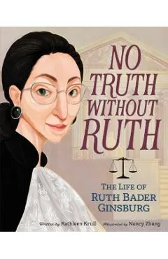 No Truth Without Ruth: The Life of Ruth Bader Ginsburg