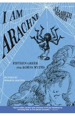 I Am Arachne: Fifteen Greek and Roman Myths
