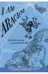 I Am Arachne: Fifteen Greek and Roman Myths