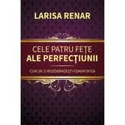 Cele patru fete ale perfectiunii. Cum sa-ti redobandesti feminitatea