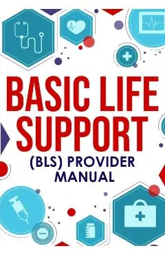 Basic Life Support (BLS) Provider Manual