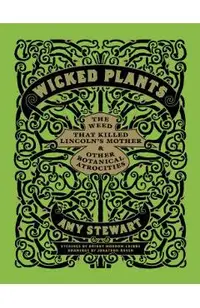 Wicked Plants: The Weed That Killed Lincoln's Mother & Other Botanical Atrocities