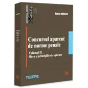 Concursul aparent de norme penale. Volumul 2. Sfera si principiile de aplicare