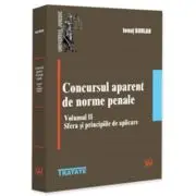 Concursul aparent de norme penale. Volumul 2. Sfera si principiile de aplicare
