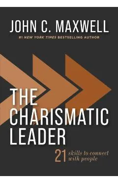 The Charismatic Leader: 21 Skills to Connect with People
