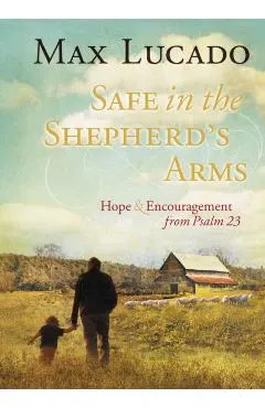 Safe in the Shepherd's Arms: Hope and Encouragement from Psalm 23