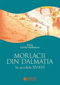 Morlacii din Dalmația în secolele XV-XVI - Paperback brosat - Dana Caciur-Andreescu