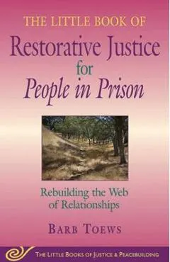 Little Book of Restorative Justice for People in Prison: Rebuilding the Web of Relationships