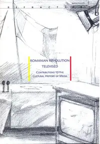 Romanian Revolution Televised. Contributions to the Cultural History of Media - Paperback brosat - Ovidiu Ţichindeleanu, Konrad Petrovszky