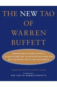 The New Tao of Warren Buffett: Wisdom from Warren Buffett to Help Guide You to Wealth and Make the Best Decisions about Life and Money