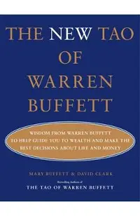 The New Tao of Warren Buffett: Wisdom from Warren Buffett to Help Guide You to Wealth and Make the Best Decisions about Life and Money