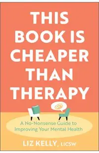 This Book Is Cheaper Than Therapy: A No-Nonsense Guide to Improving Your Mental Health
