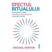 Efectul ritualului. De la obicei la ritual: valorifica puterea uimitoare a actiunilor zilnice
