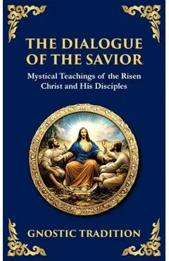 The Dialogue of the Savior: Mystical Conversations on Divine Truth and Enlightenment