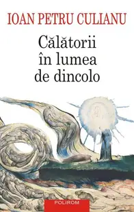 Călătorii în lumea de dincolo - Paperback brosat - Ioan Petru Culianu