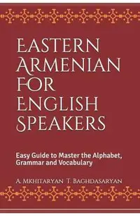 Eastern Armenian For English Speakers: Easy Guide to Master the Alphabet, Grammar and Vocabulary