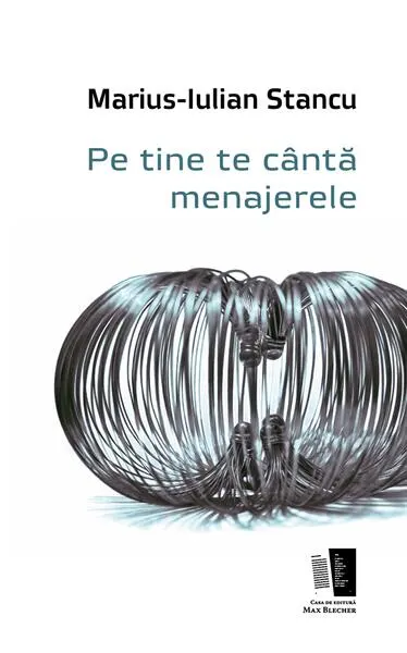 Pe tine te cântă menajerele - Paperback brosat - Marius-Iulian Stancu