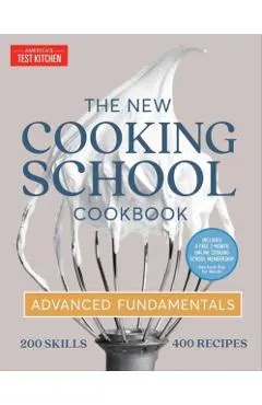 The New Cooking School Cookbook: Advanced Fundamentals