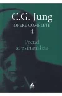 Opere complete 4 - Freud si psihanaliza