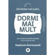 Gandeste mai putin, dormi mai mult