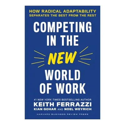 Competing In The New World Of Work: How Radical Adaptability Separates The Best From The Rest