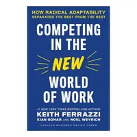 Competing In The New World Of Work: How Radical Adaptability Separates The Best From The Rest