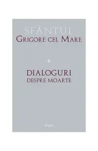 Dialoguri despre moarte - Paperback brosat - Grigore cel Mare