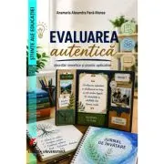 Evaluarea autentica. Abordari teoretice si practic-aplicative