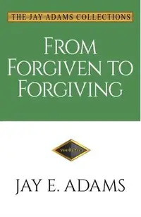 From Forgiven to Forgiving: Learning to Forgive One Another God's Way