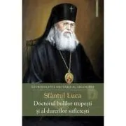 Sfantul Luca. Doctorul bolilor trupesti si al durerilor sufletesti