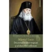 Sfantul Luca. Doctorul bolilor trupesti si al durerilor sufletesti