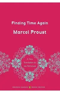 Finding Time Again: In Search of Lost Time, Volume 7 (Penguin Classics Deluxe Edition)