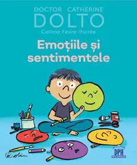 Emoțiile și sentimentele - Hardcover - Catherine Dolto, Colline Faure-Poirée