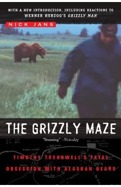 The Grizzly Maze: Timothy Treadwell's Fatal Obsession with Alaskan Bears