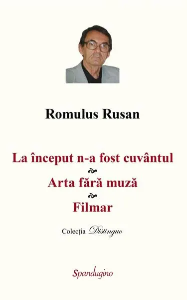 La început n-a fost cuvântul. Arta fără muză. Filmar - Hardcover - Romulus Rusan