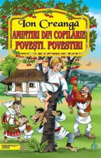 Amintiri din copilarie. Povești. Povestiri