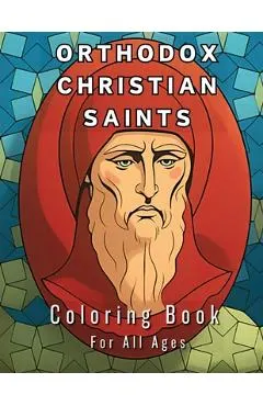 Orthodox Christian Saints - Coloring Book For All Ages: Exploring Faith Through Color
