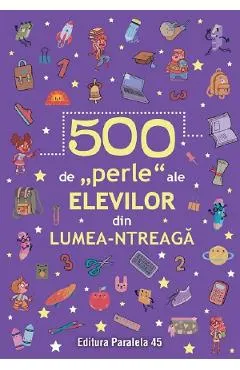 500 de perle ale elevilor din lumea-ntreaga