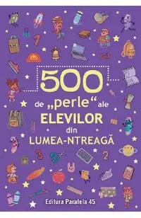 500 de perle ale elevilor din lumea-ntreaga