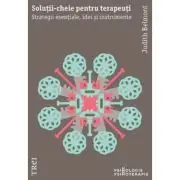 Solutii-cheie pentru psihoterapeuti. Strategii esentiale, idei si instrumente