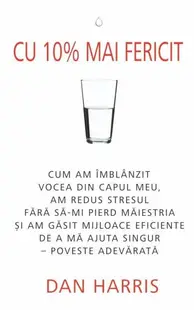 Cu 10% mai fericit - Paperback brosat - Dan Harris