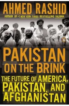 Pakistan on the Brink: The Future of America, Pakistan, and Afghanistan