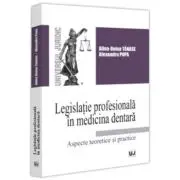 Legislatie profesionala in medicina dentara. Aspecte teoretice si practice