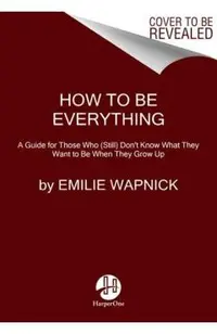 How to Be Everything