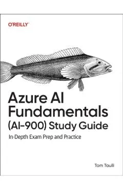 Azure AI Fundamentals (Ai-900) Study Guide: In-Depth Exam Prep and Practice