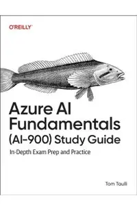 Azure AI Fundamentals (Ai-900) Study Guide: In-Depth Exam Prep and Practice